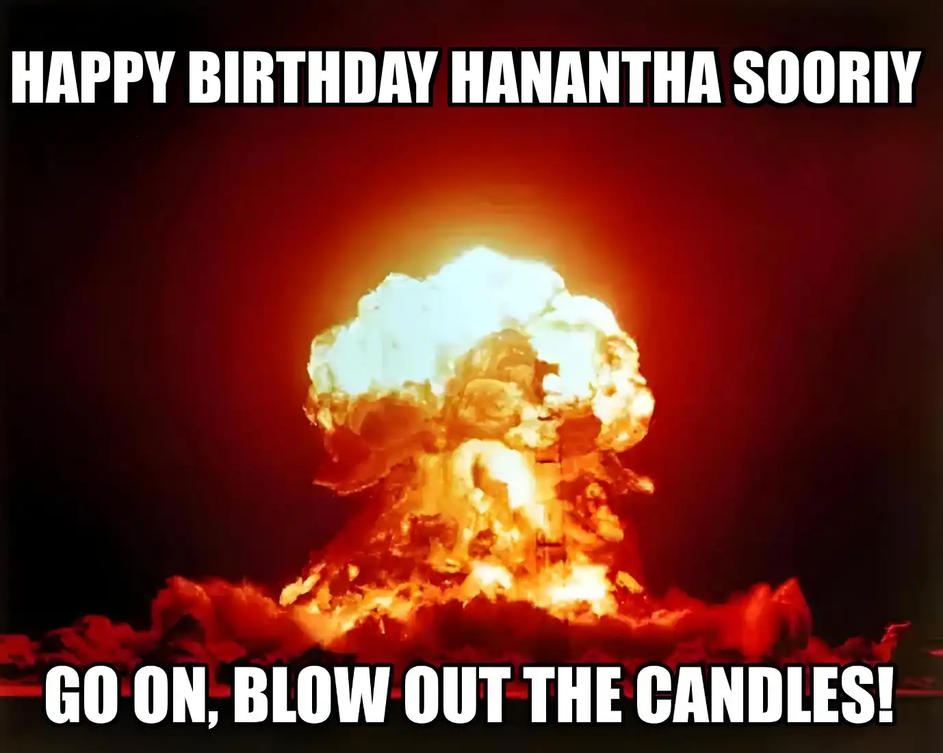 Happy Birthday Hanantha sooriy Go On Blow Out The Candles Meme